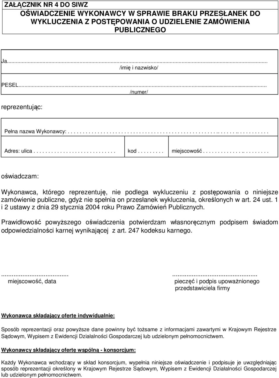 ...................... oświadczam: Wykonawca, którego reprezentuję, nie podlega wykluczeniu z postępowania o niniejsze zamówienie publiczne, gdyż nie spełnia on przesłanek wykluczenia, określonych w art.