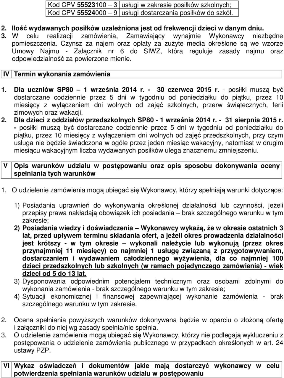 IV Termin wykonania zamówienia 1. Dla uczniów SP80 1 września 2014 r. - 30 czerwca 2015 r.