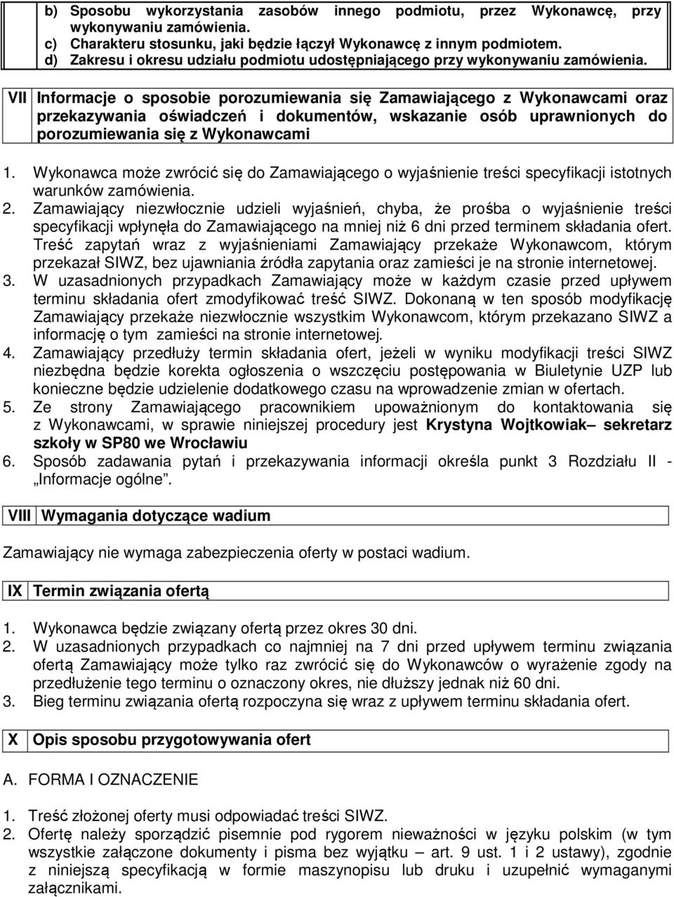 VII Informacje o sposobie porozumiewania się Zamawiającego z Wykonawcami oraz przekazywania oświadczeń i dokumentów, wskazanie osób uprawnionych do porozumiewania się z Wykonawcami 1.