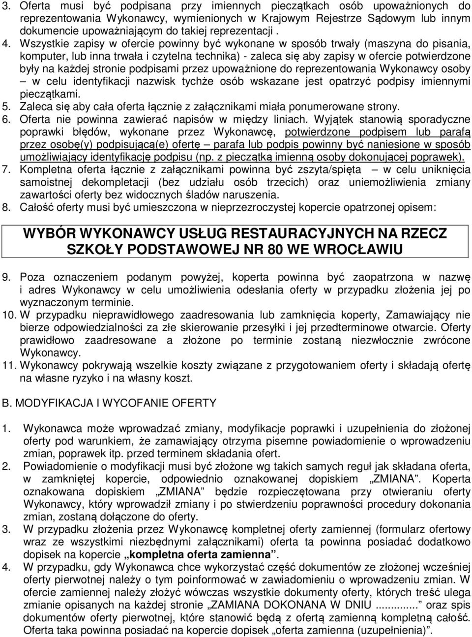 Wszystkie zapisy w ofercie powinny być wykonane w sposób trwały (maszyna do pisania, komputer, lub inna trwała i czytelna technika) - zaleca się aby zapisy w ofercie potwierdzone były na każdej