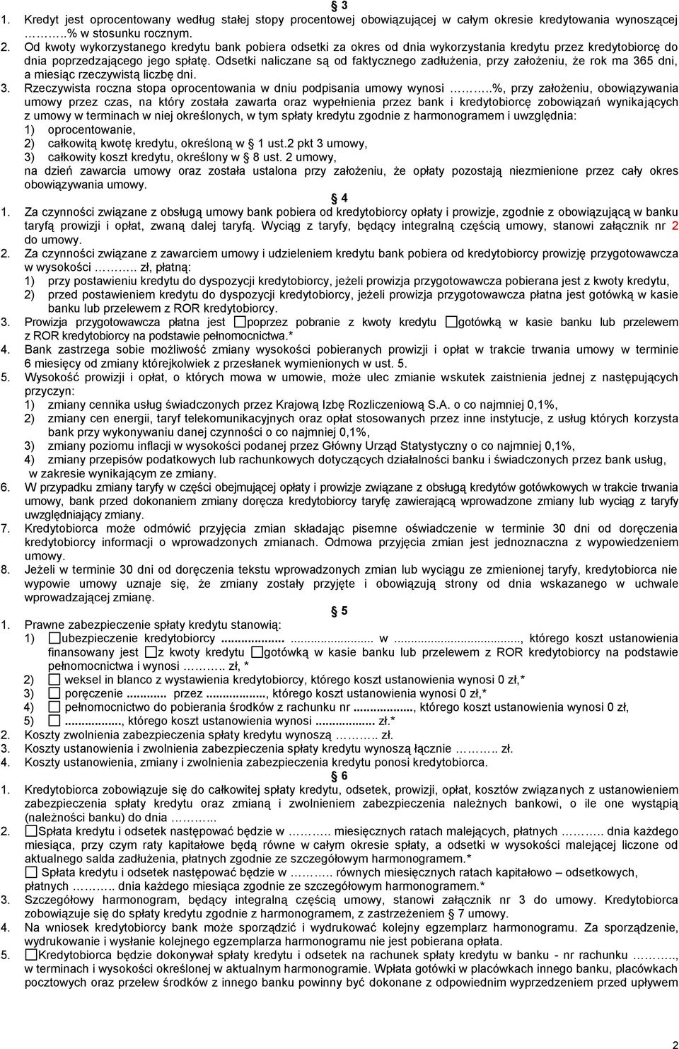 Odsetki naliczane są od faktycznego zadłużenia, przy założeniu, że rok ma 365 dni, a miesiąc rzeczywistą liczbę dni. 3. Rzeczywista roczna stopa oprocentowania w dniu podpisania umowy wynosi.