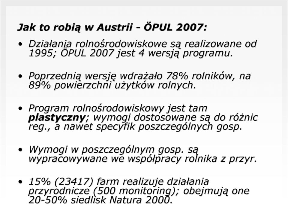 Program rolnośrodowiskowy rodowiskowy jest tam plastyczny; ; wymogi dostosowane sąs do różnic r reg., a nawet specyfik poszczególnych gosp.