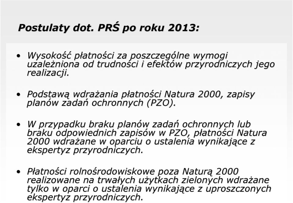 W przypadku braku planów w zadań ochronnych lub braku odpowiednich zapisów w w PZO, płatnop atności Natura 2000 wdrażane ane w oparciu o ustalenia