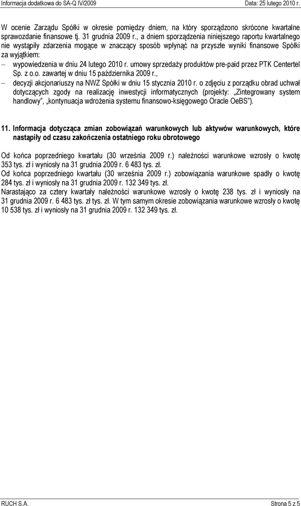 umowy sprzedaży produktów pre-paid przez PTK Centertel Sp. z o.o. zawartej w dniu 15 października 2009 r., decyzji akcjonariuszy na NWZ Spółki w dniu 15 stycznia 2010 r.