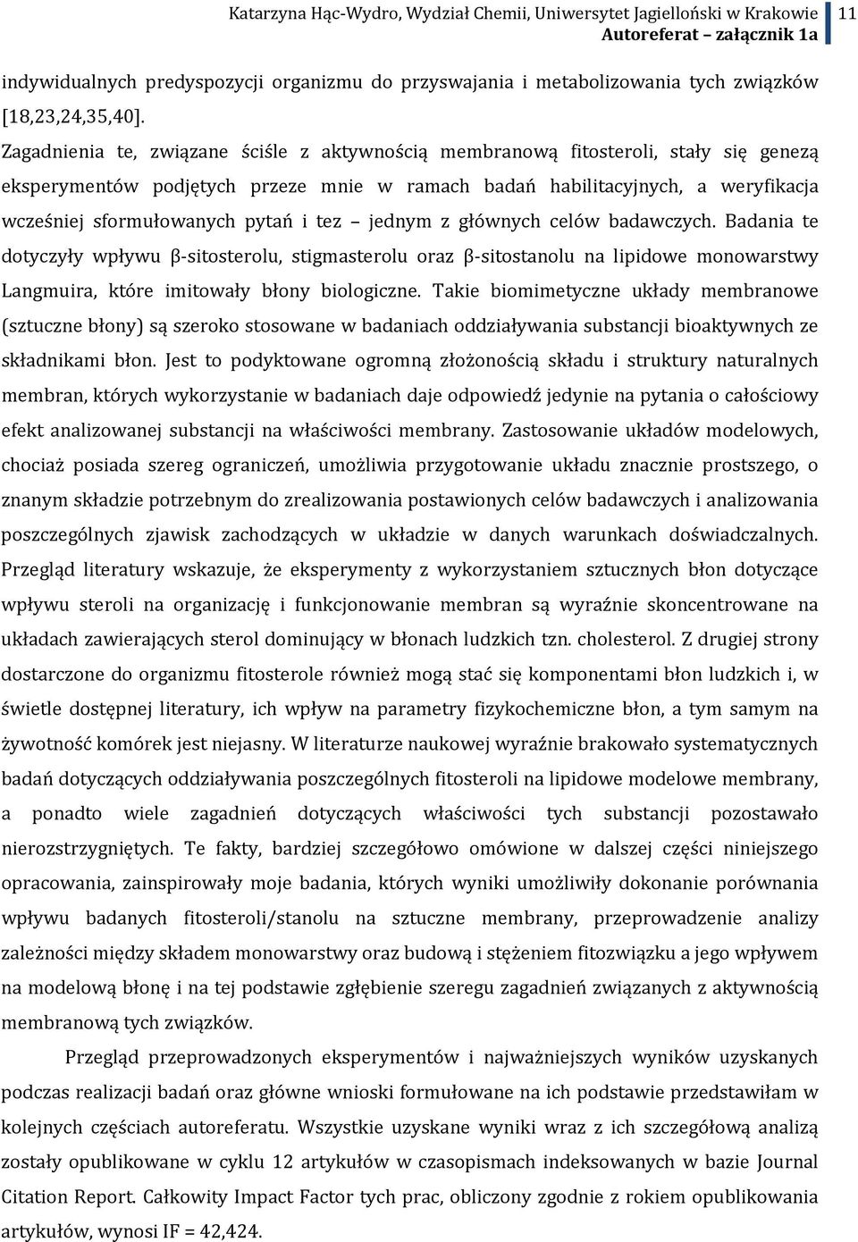 i tez jednym z głównych celów badawczych. Badania te dotyczyły wpływu β-sitosterolu, stigmasterolu oraz β-sitostanolu na lipidowe monowarstwy Langmuira, które imitowały błony biologiczne.