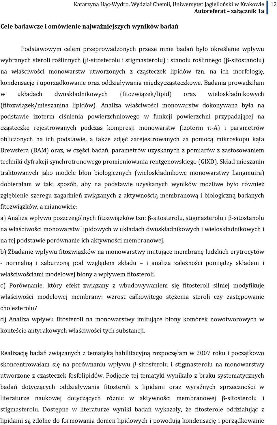 Badania prowadziłam w układach dwuskładnikowych (fitozwiązek/lipid) oraz wieloskładnikowych (fitozwiązek/mieszanina lipidów).