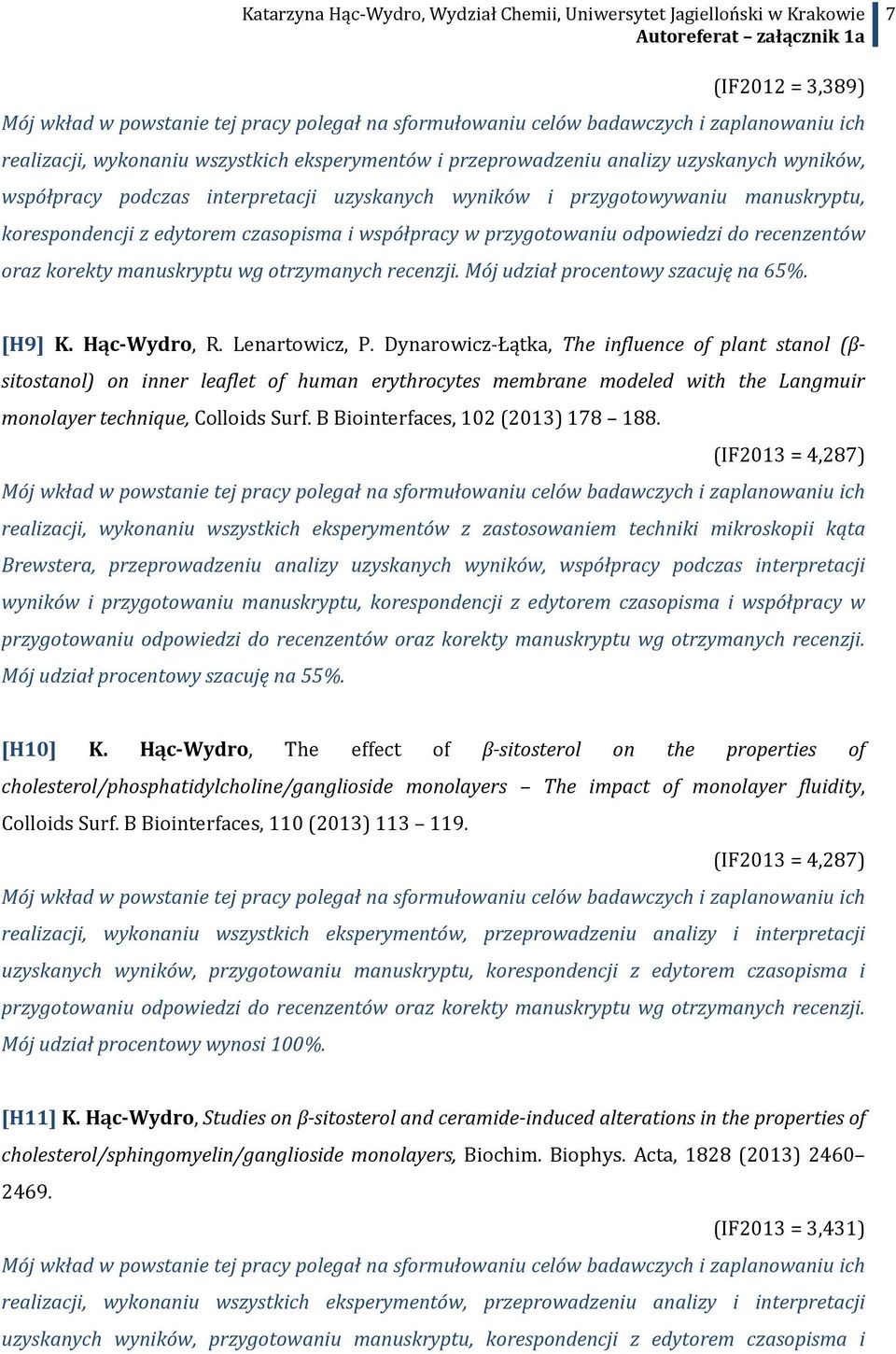 manuskryptu wg otrzymanych recenzji. Mój udział procentowy szacuję na 65%. [H9] K. Hąc-Wydro, R. Lenartowicz, P.
