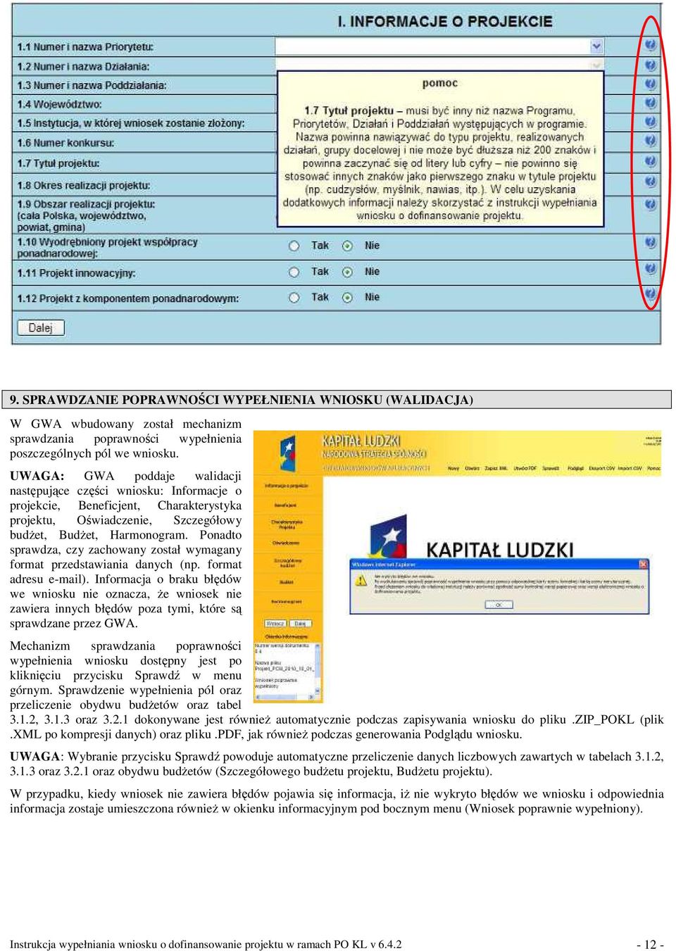 Ponadto sprawdza, czy zachowany został wymagany format przedstawiania danych (np. format adresu e-mail).