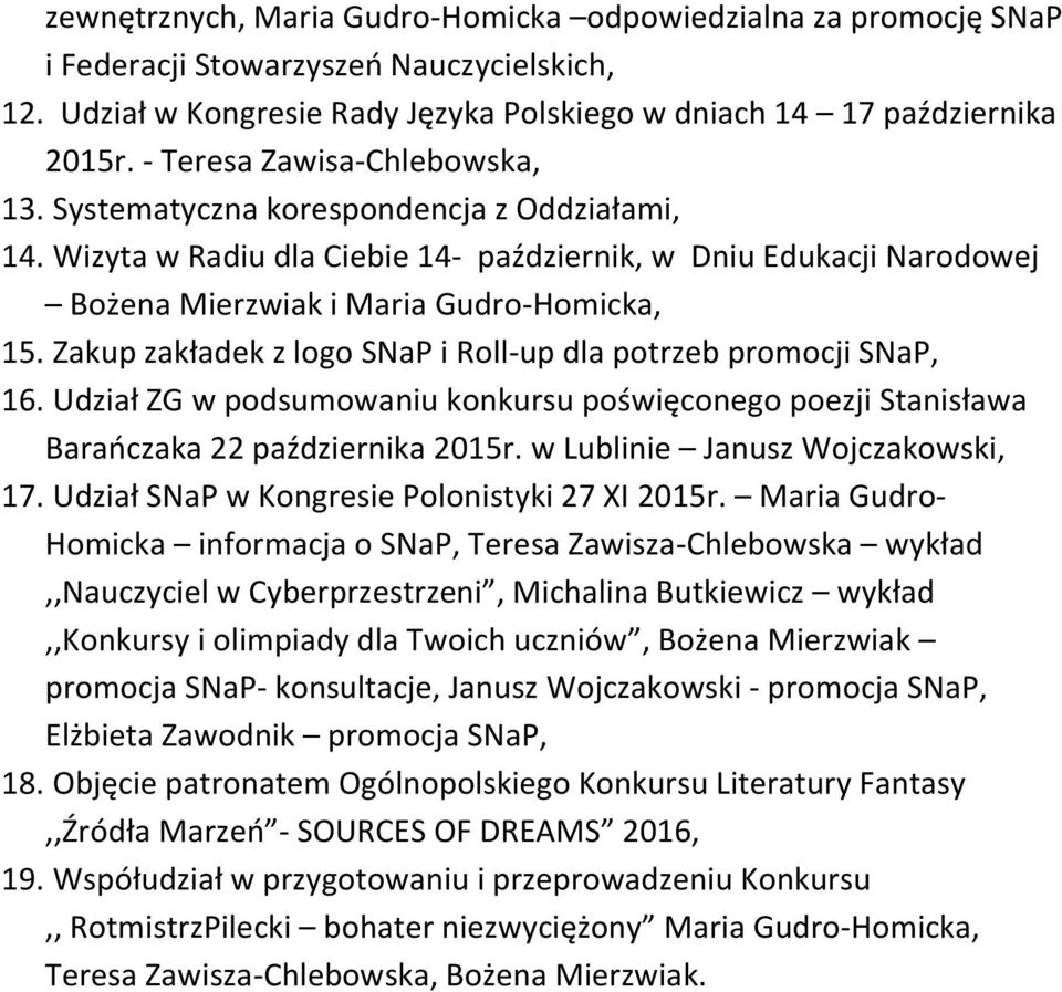 Zakup zakładek z logo SNaP i Roll-up dla potrzeb promocji SNaP, 16. Udział ZG w podsumowaniu konkursu poświęconego poezji Stanisława Barańczaka 22 października 2015r.