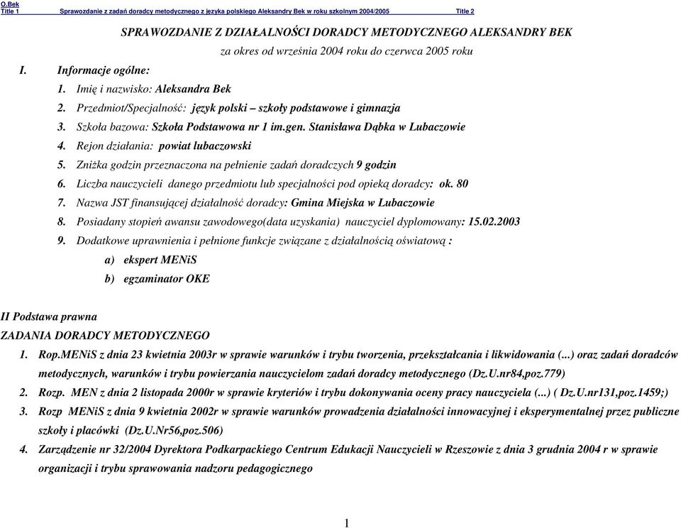 ZniŜka godzin przeznaczona na pełnienie zadań doradczych 9 godzin 6. Liczba nauczycieli danego przedmiotu lub specjalności pod opieką doradcy: ok. 80 7.