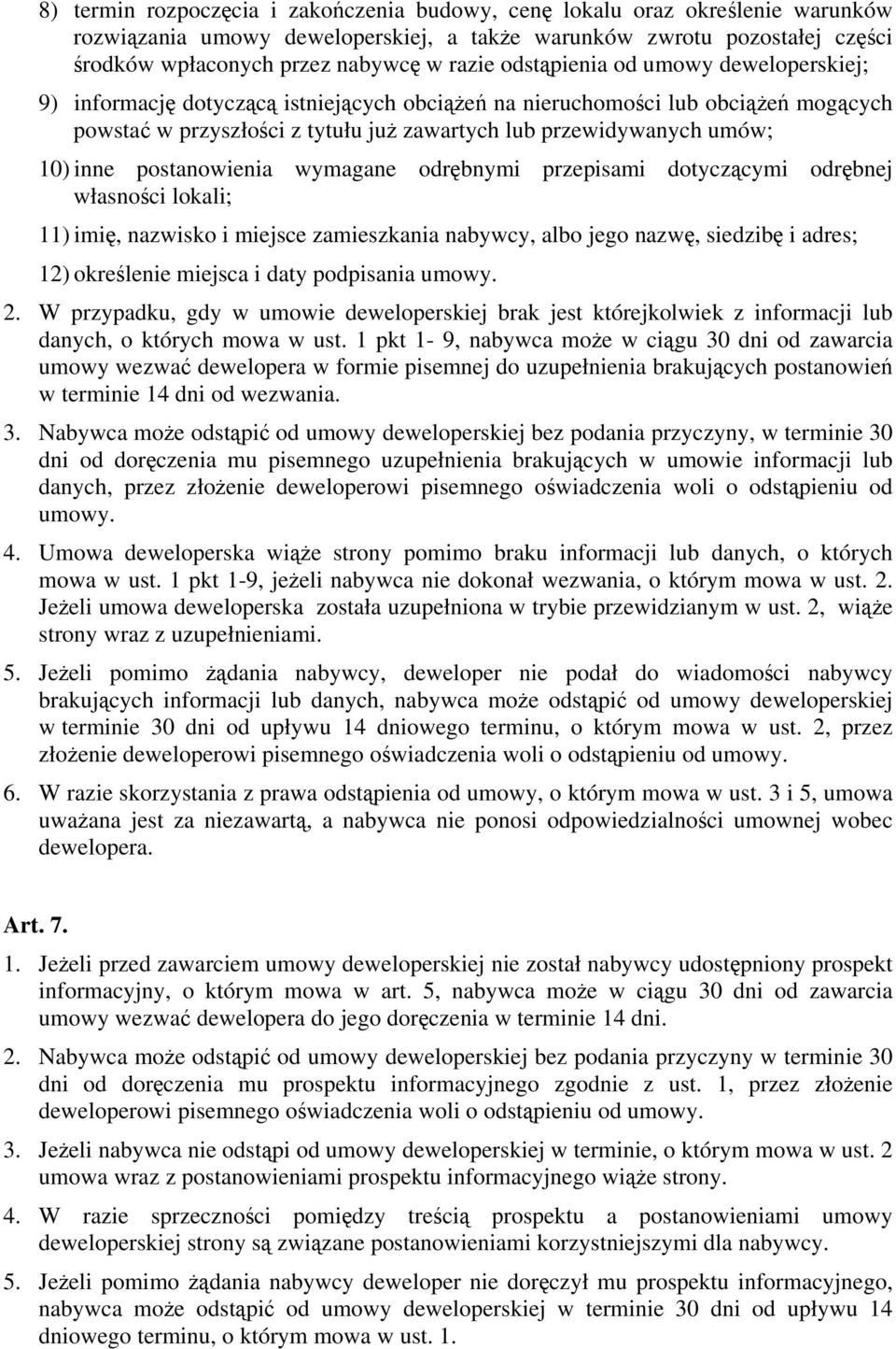 inne postanowienia wymagane odrębnymi przepisami dotyczącymi odrębnej własności lokali; 11) imię, nazwisko i miejsce zamieszkania nabywcy, albo jego nazwę, siedzibę i adres; 12) określenie miejsca i