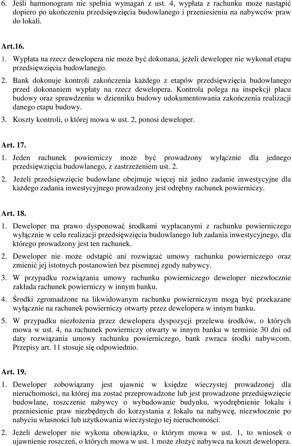 Bank dokonuje kontroli zakończenia każdego z etapów przedsięwzięcia budowlanego przed dokonaniem wypłaty na rzecz dewelopera.