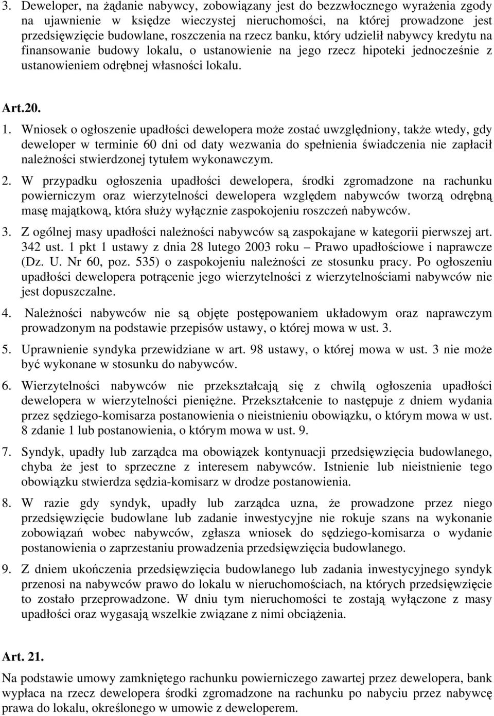 Wniosek o ogłoszenie upadłości dewelopera może zostać uwzględniony, także wtedy, gdy deweloper w terminie 60 dni od daty wezwania do spełnienia świadczenia nie zapłacił należności stwierdzonej