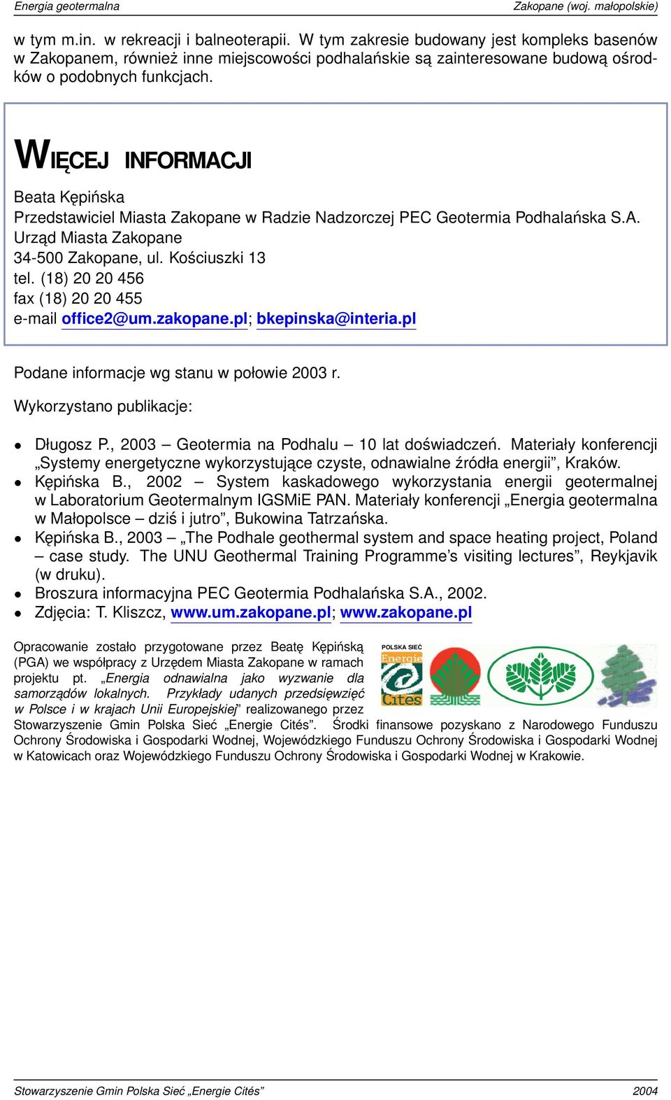 (18) 20 20 456 fax (18) 20 20 455 e-mail office2@um.zakopane.pl; bkepinska@interia.pl Podane informacje wg stanu w połowie 2003 r. Wykorzystano publikacje: Długosz P.