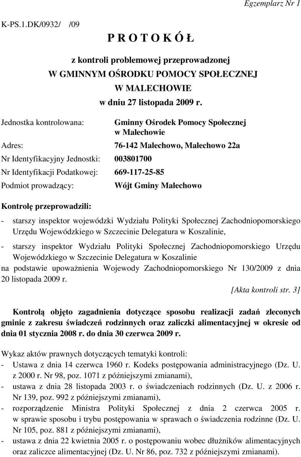 Malechowo 22a Wójt Gminy Malechowo - starszy inspektor wojewódzki Wydziału Polityki Społecznej Zachodniopomorskiego Urzędu Wojewódzkiego w Szczecinie Delegatura w Koszalinie, - starszy inspektor