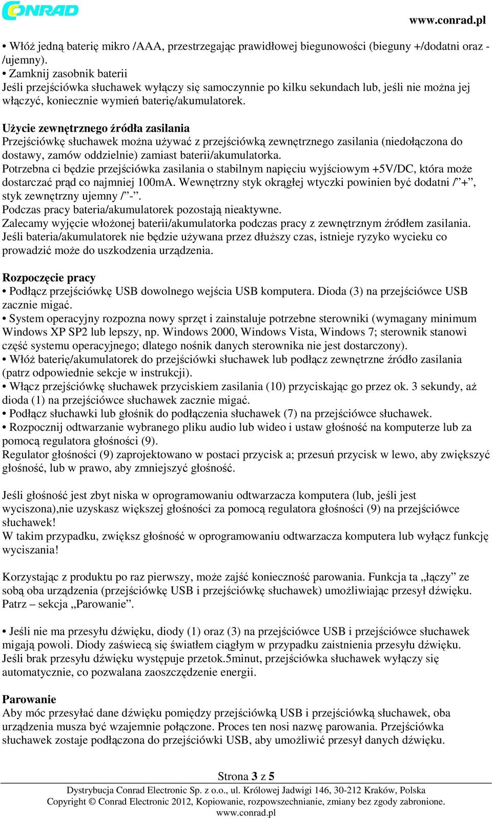 Użycie zewnętrznego źródła zasilania Przejściówkę słuchawek można używać z przejściówką zewnętrznego zasilania (niedołączona do dostawy, zamów oddzielnie) zamiast baterii/akumulatorka.