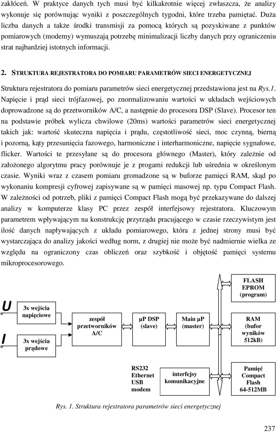 istotnych informacji. 2. STRUKTURA REJESTRATORA DO POMIARU PARAMETRÓW SIECI ENERGETYCZNEJ Struktura rejestratora do pomiaru parametrów sieci energetycznej przedstawiona jest na Rys.1.