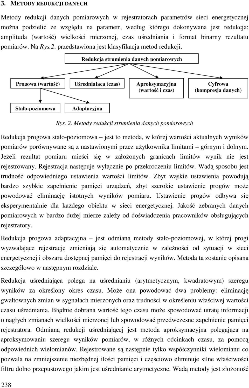 Redukcja strumienia danych pomiarowych Progowa (warto ) U redniaj ca (czas) Aproksymacyjna (warto i czas) Cyfrowa (kompresja danych) Stało-poziomowa Adaptacyjna Rys. 2.