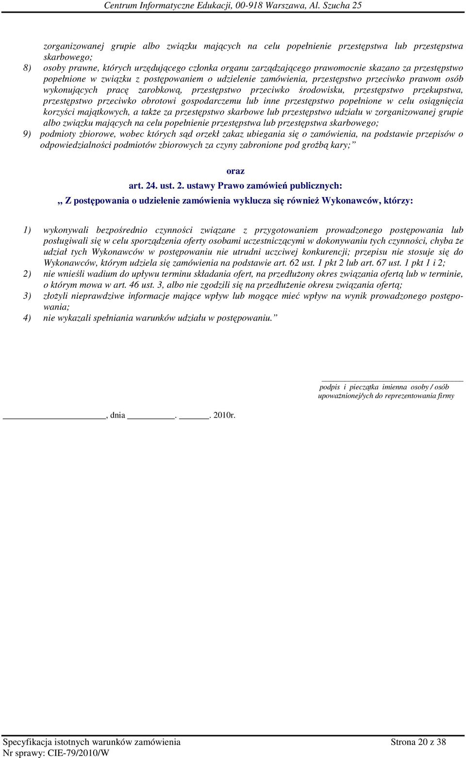 przekupstwa, przestępstwo przeciwko obrotowi gospodarczemu lub inne przestępstwo popełnione w celu osiągnięcia korzyści majątkowych, a takŝe za przestępstwo skarbowe lub przestępstwo udziału w