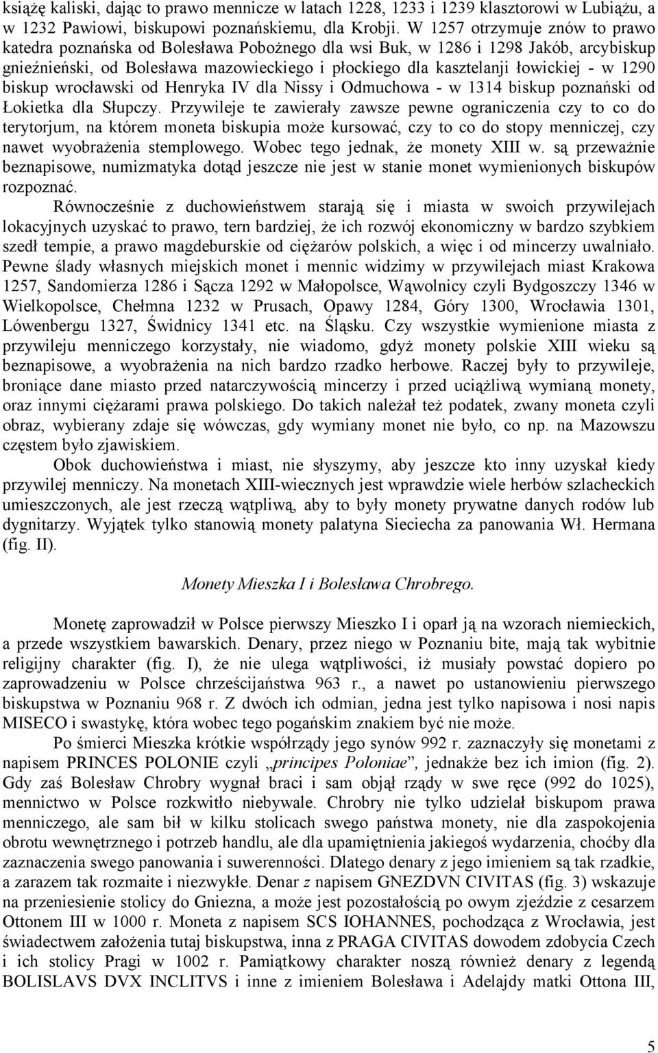 1290 biskup wrocławski od Henryka IV dla Nissy i Odmuchowa - w 1314 biskup poznański od Łokietka dla Słupczy.