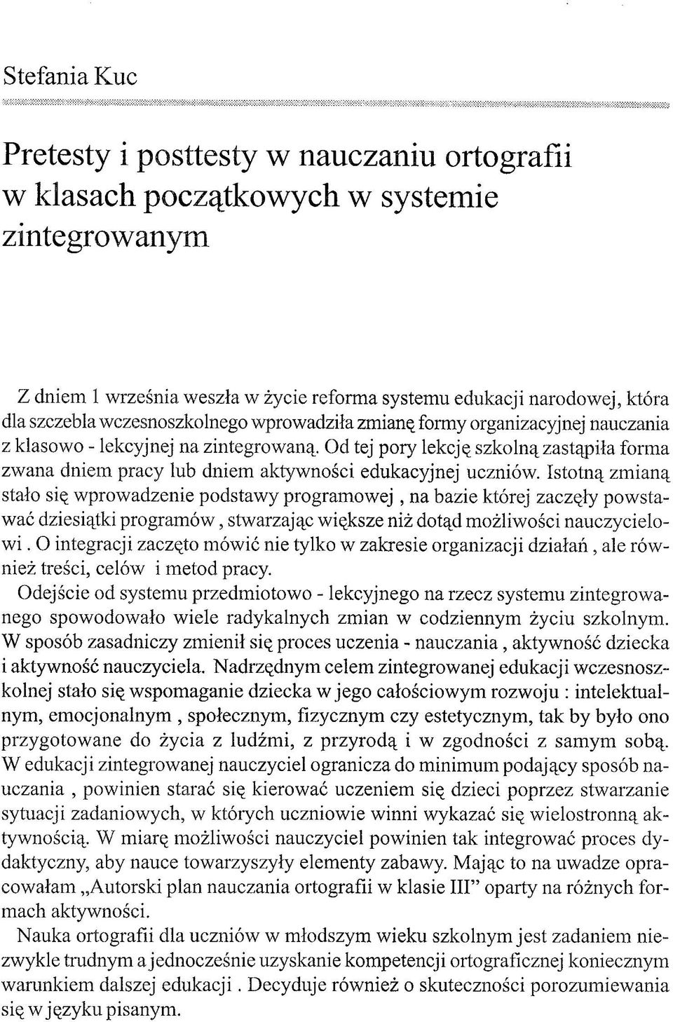 Od tej pory lekcję szkolną zastąpiła forma zwana dniem pracy lub dniem aktywności edukacyjnej uczniów.