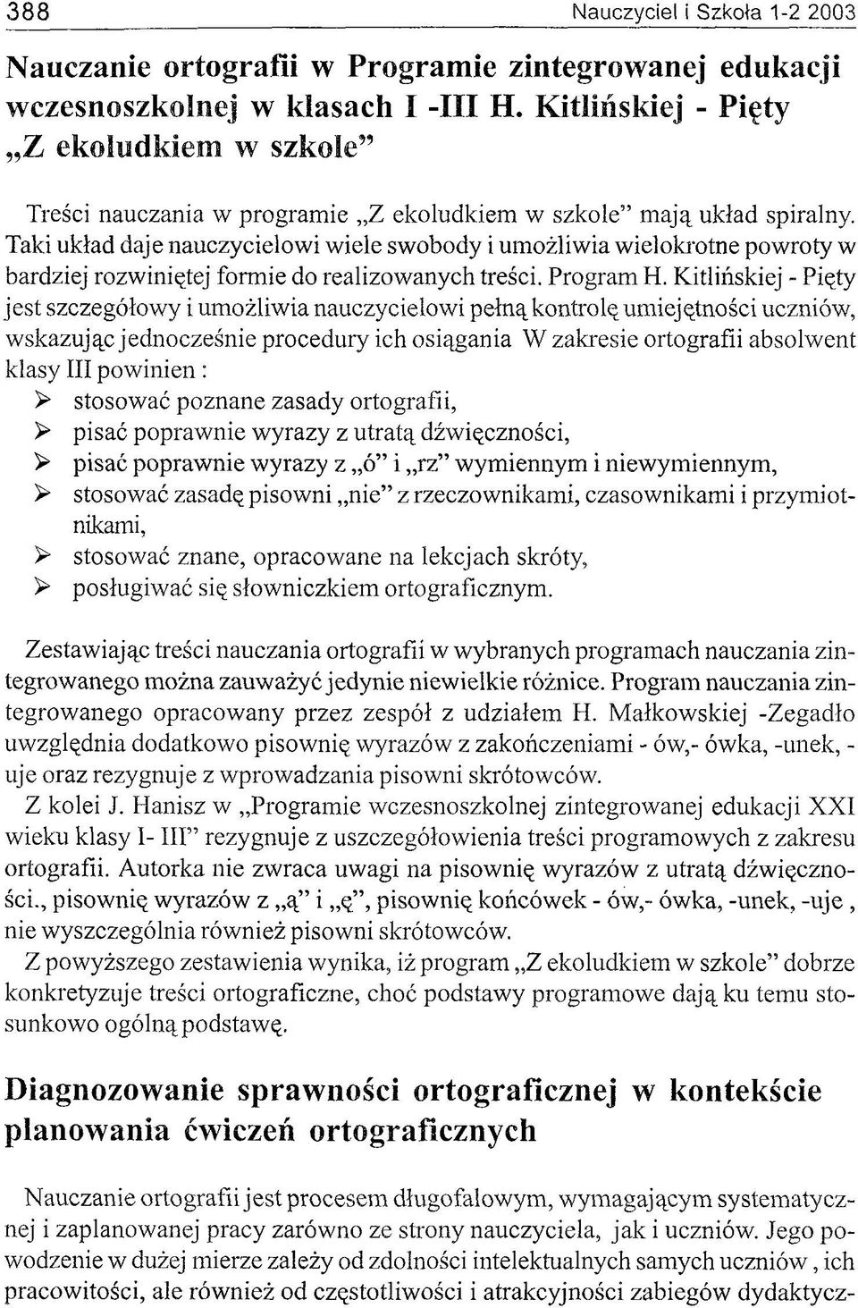 Taki układ daje nauczycielowi wiele swobody i umożliwia wielokrotne powroty w bardziej rozwiniętej formie do realizowanych treści. Program H.