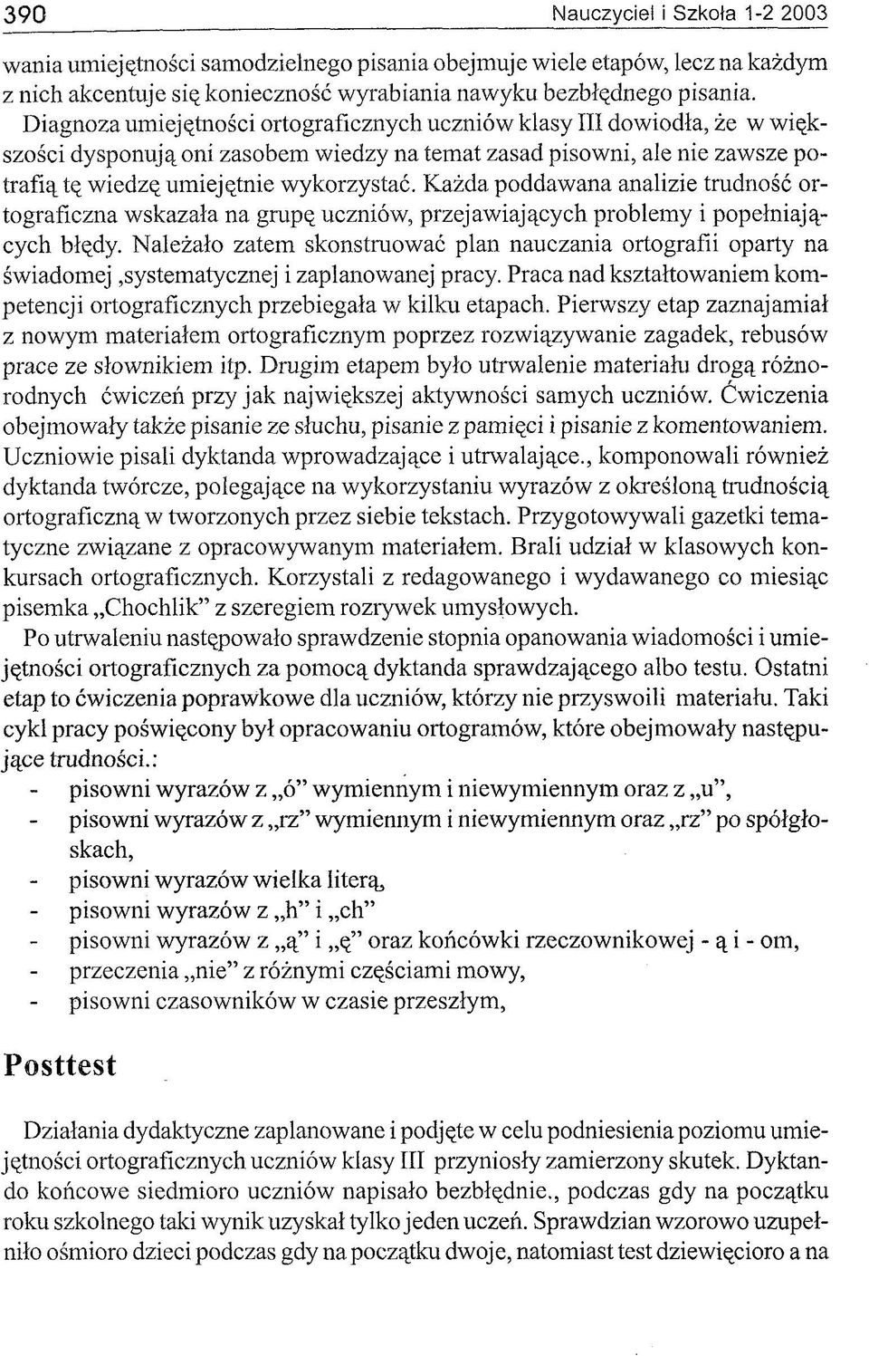 K ażda poddaw ana analizie trudność ortograficzna w skazała na grupę uczniów, przejaw iających problem y i popełniających błędy.