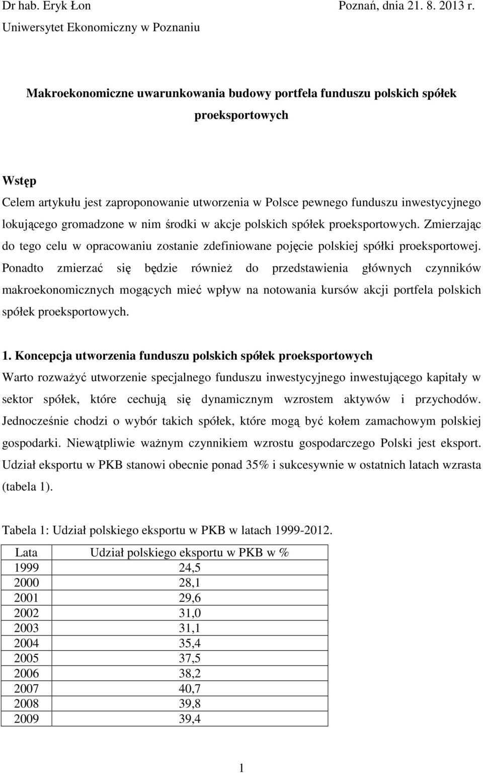 funduszu inwestycyjnego lokującego gromadzone w nim środki w akcje polskich spółek proeksportowych. Zmierzając do tego celu w opracowaniu zostanie zdefiniowane pojęcie polskiej spółki proeksportowej.