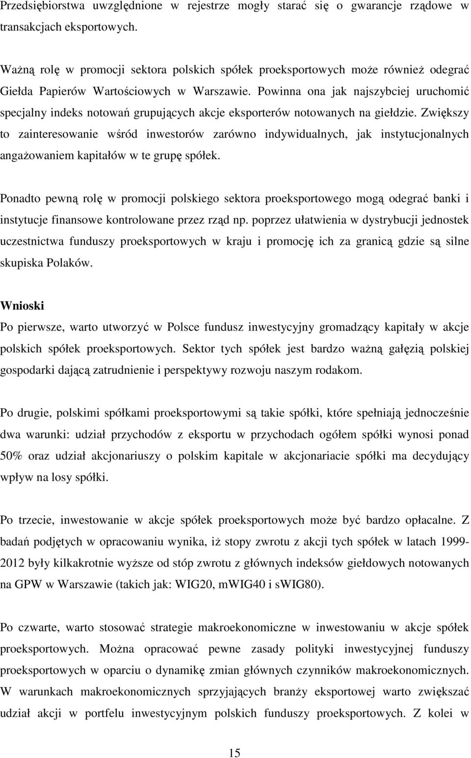 Powinna ona jak najszybciej uruchomić specjalny indeks notowań grupujących akcje eksporterów notowanych na giełdzie.