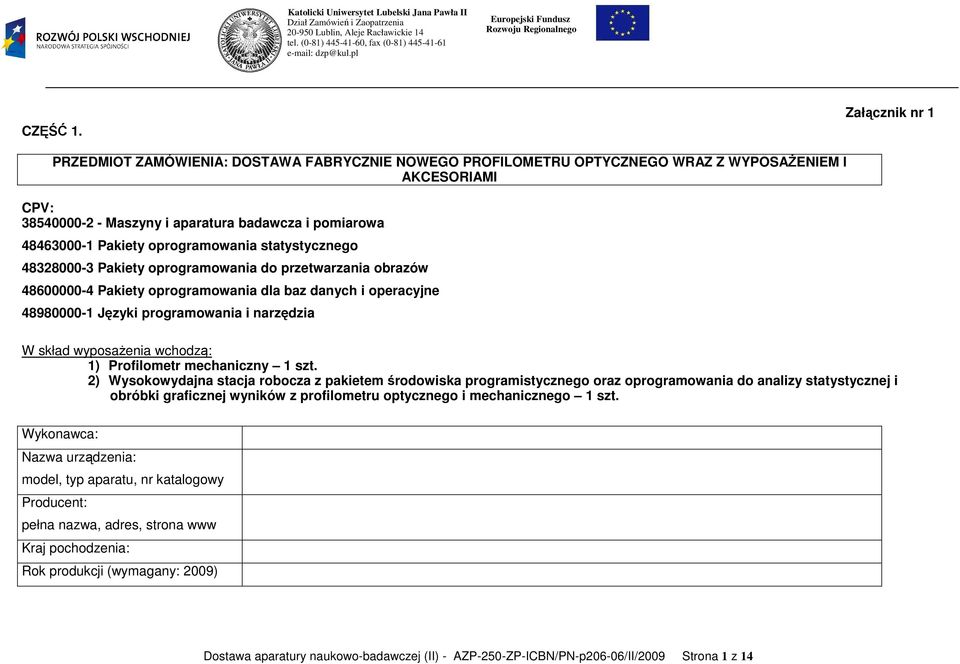 oprogramowania statystycznego 48328000-3 Pakiety oprogramowania do przetwarzania obrazów 48600000-4 Pakiety oprogramowania dla baz danych i operacyjne 48980000-1 Języki programowania i narzędzia W