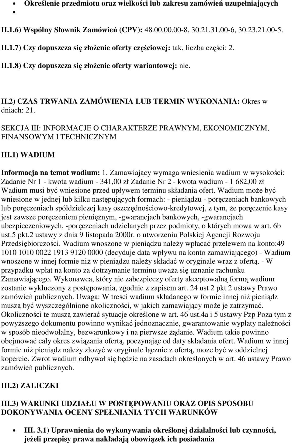 SEKCJA III: INFORMACJE O CHARAKTERZE PRAWNYM, EKONOMICZNYM, FINANSOWYM I TECHNICZNYM III.1) WADIUM Informacja na temat wadium: 1.