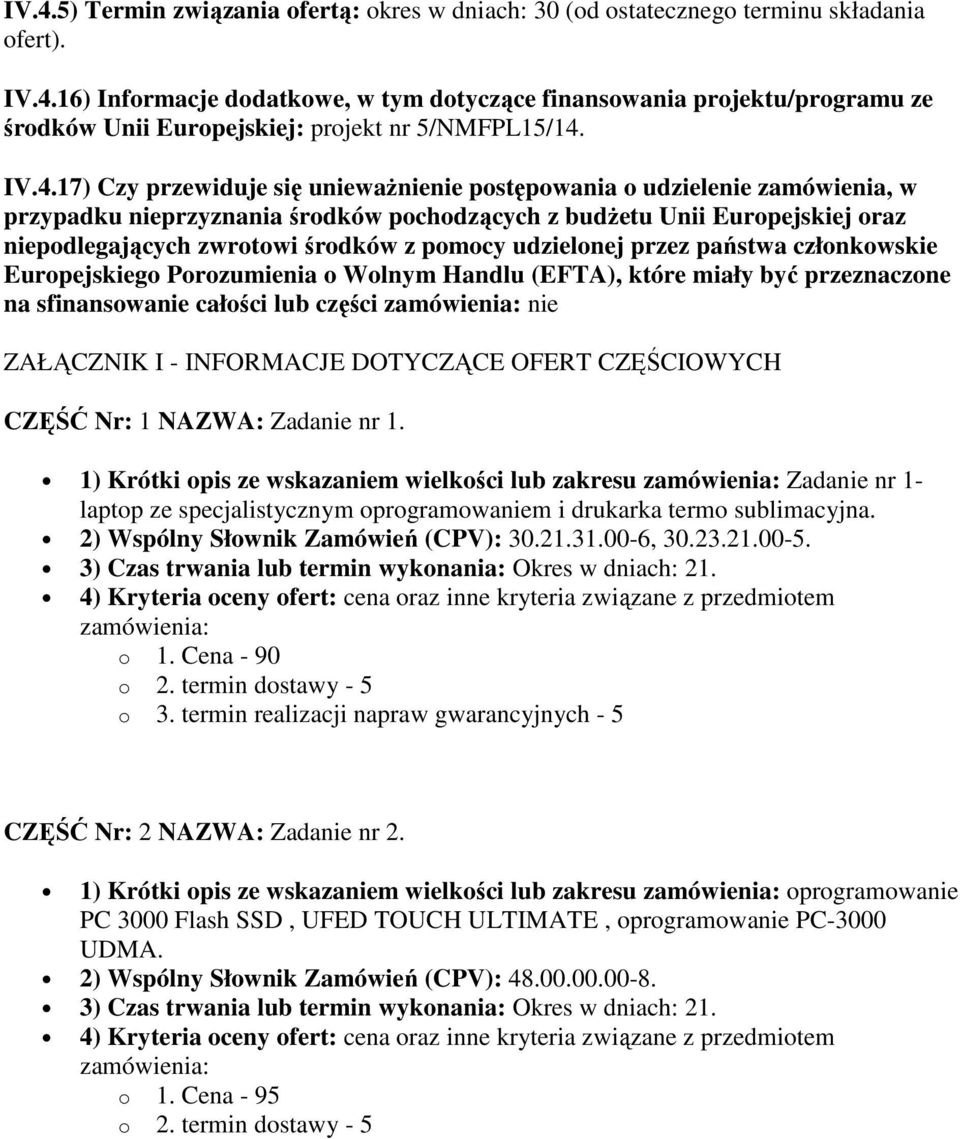 pomocy udzielonej przez państwa członkowskie Europejskiego Porozumienia o Wolnym Handlu (EFTA), które miały być przeznaczone na sfinansowanie całości lub części zamówienia: nie ZAŁĄCZNIK I -