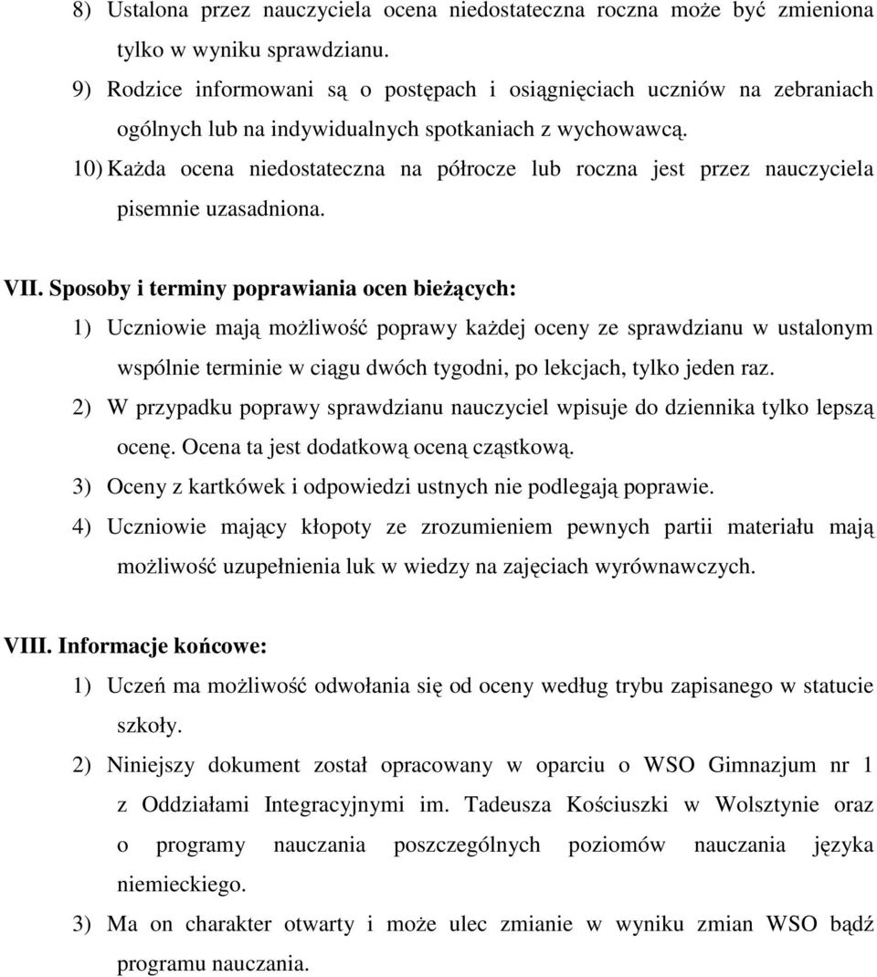 10) Każda ocena niedostateczna na półrocze lub roczna jest przez nauczyciela pisemnie uzasadniona. VII.