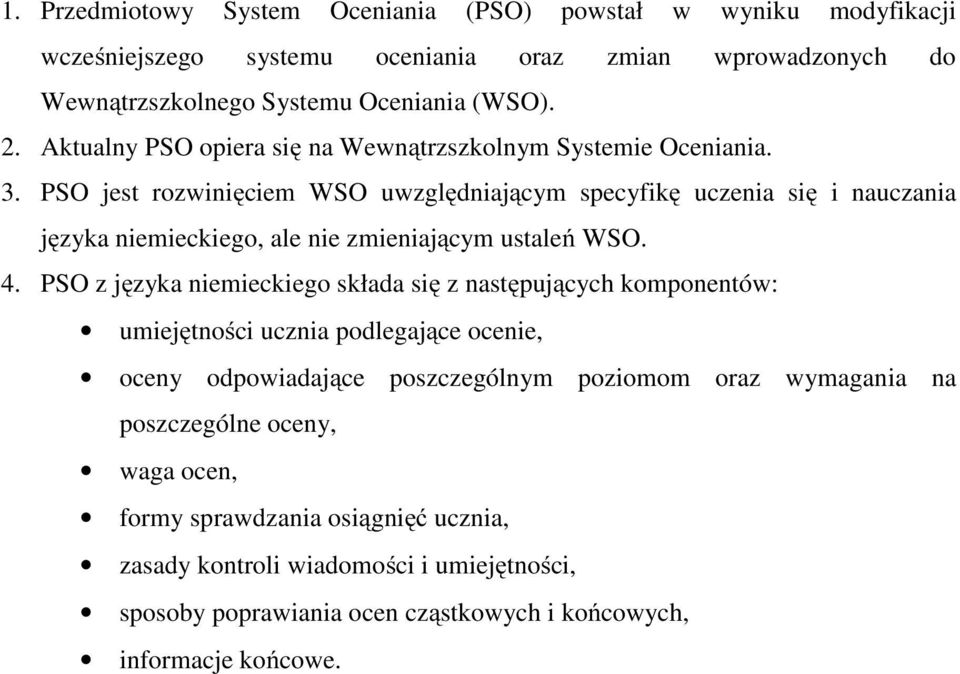 PSO jest rozwinięciem WSO uwzględniającym specyfikę uczenia się i nauczania języka niemieckiego, ale nie zmieniającym ustaleń WSO. 4.