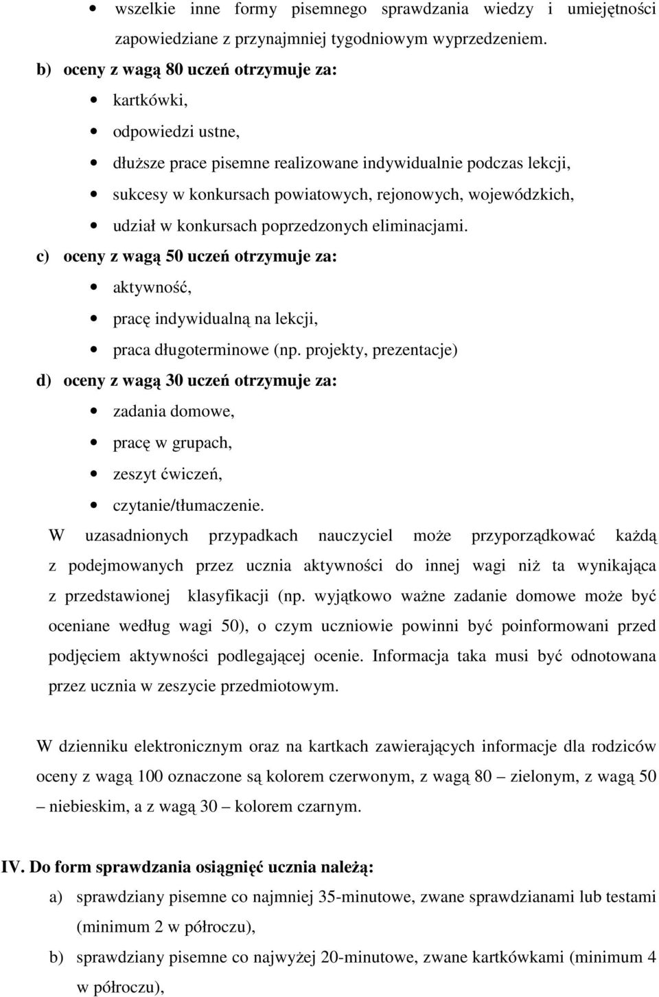 w konkursach poprzedzonych eliminacjami. c) oceny z wagą 50 uczeń otrzymuje za: aktywność, pracę indywidualną na lekcji, praca długoterminowe (np.