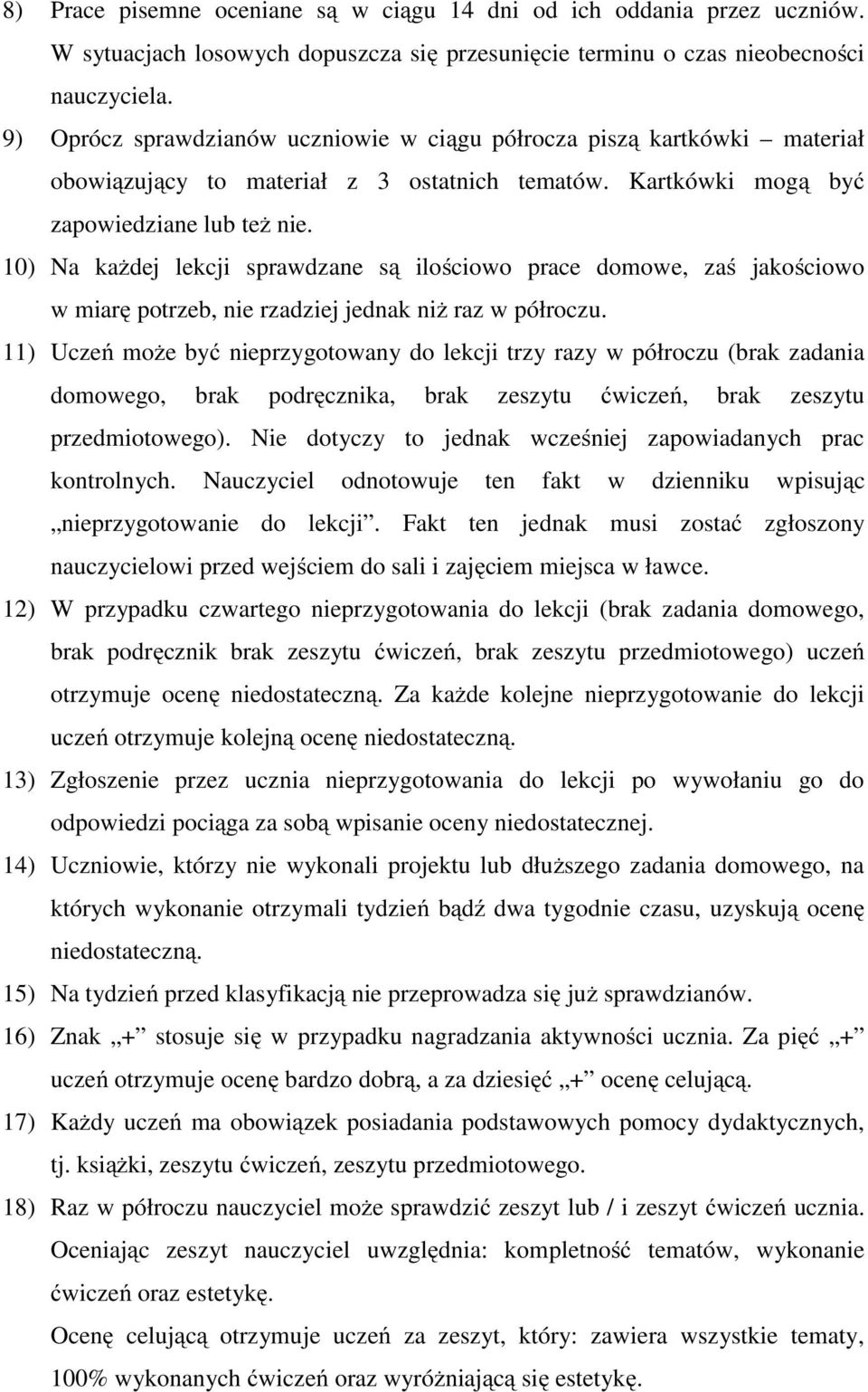 10) Na każdej lekcji sprawdzane są ilościowo prace domowe, zaś jakościowo w miarę potrzeb, nie rzadziej jednak niż raz w półroczu.