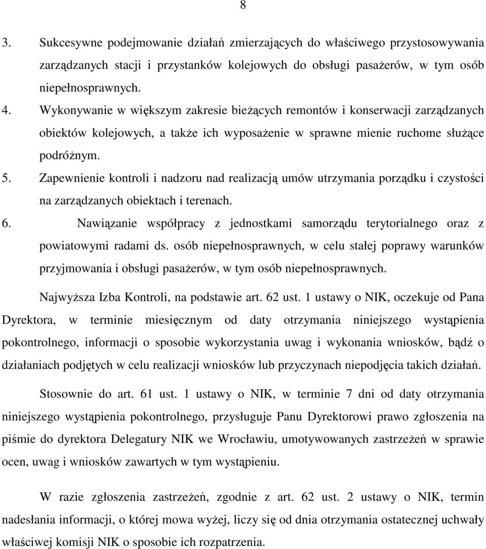 Zapewnienie kontroli i nadzoru nad realizacją umów utrzymania porządku i czystości na zarządzanych obiektach i terenach. 6.