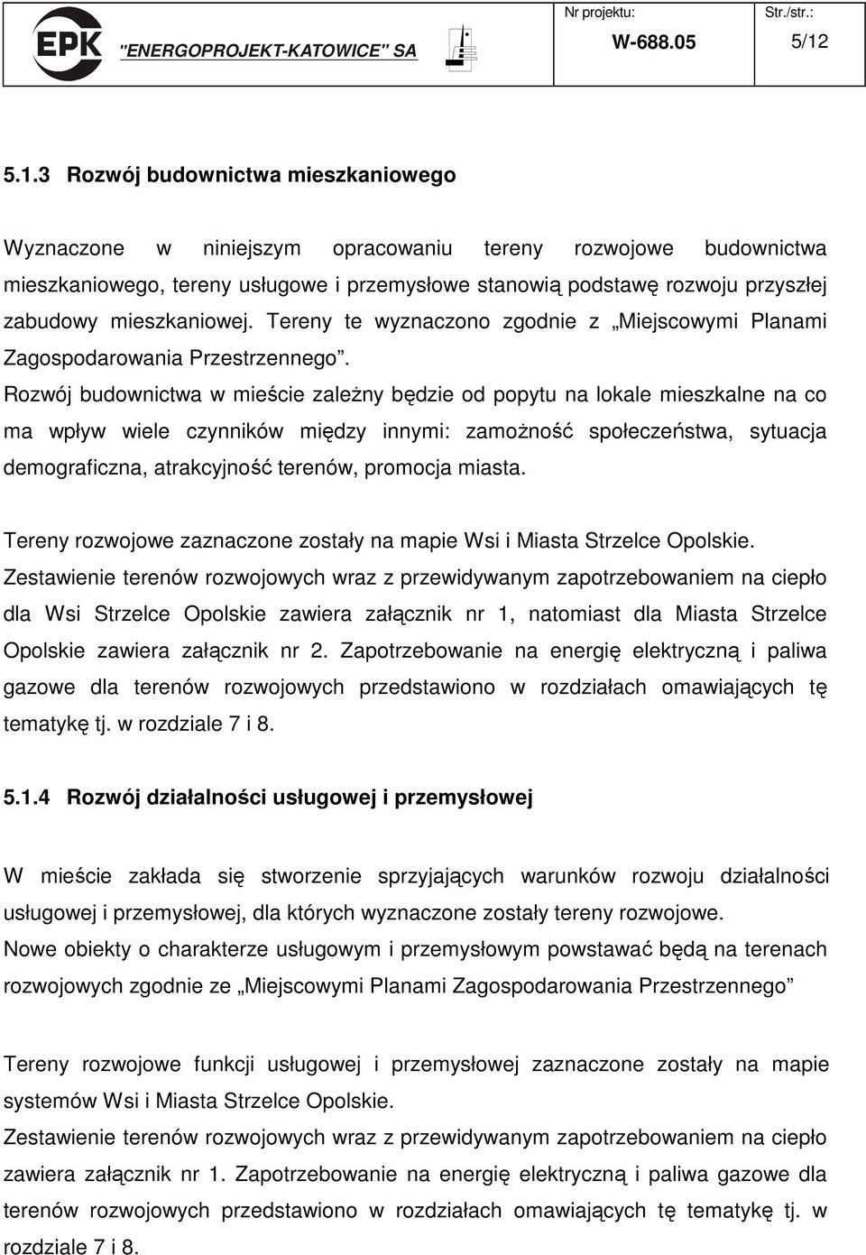 mieszkaniowej. Tereny te wyznaczono zgodnie z Miejscowymi Planami Zagospodarowania Przestrzennego.