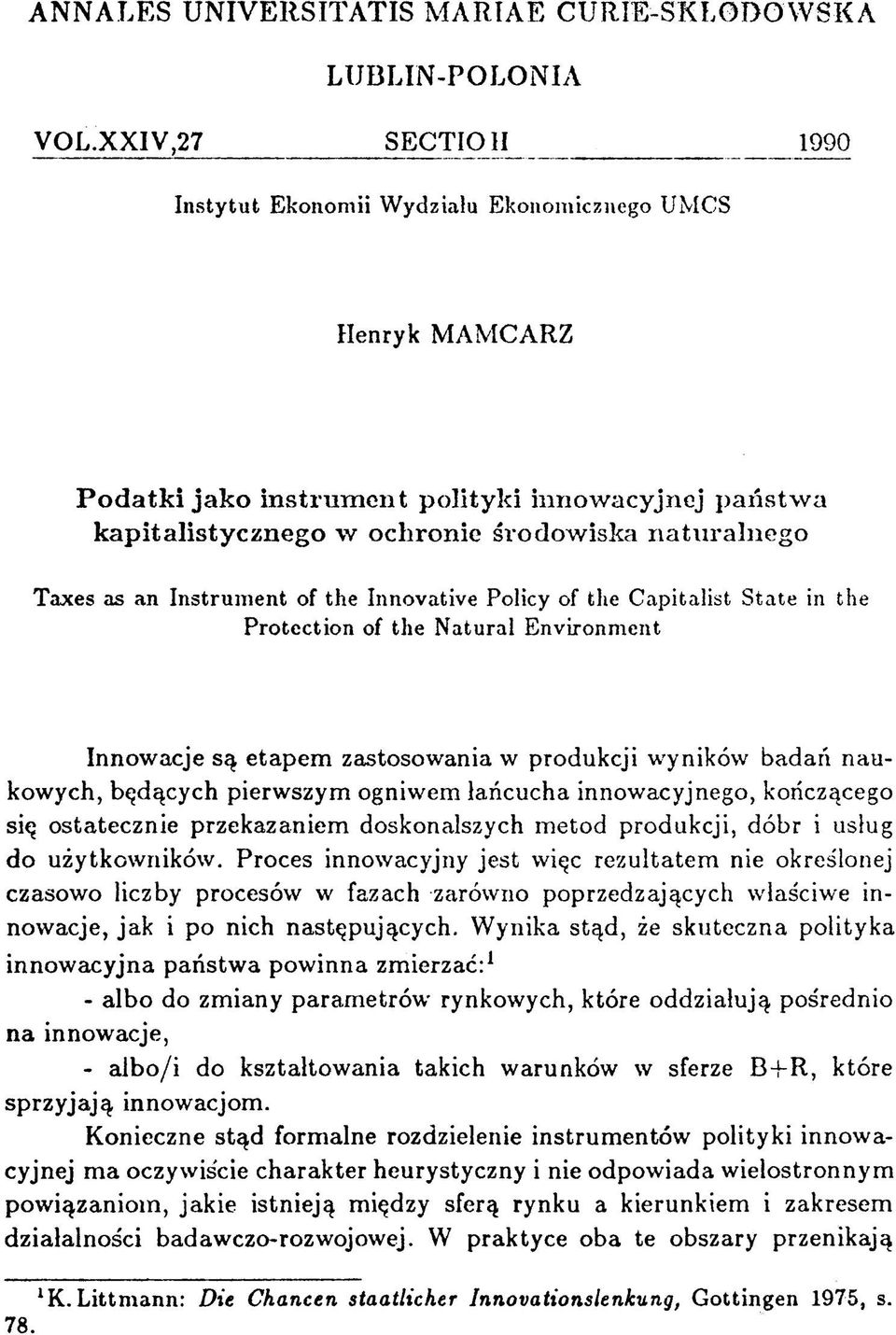 Innovative Policy of the Capitalist State in the Protection of the Natural Environment Innow acje są etapem zastosow ania w produkcji wyników badań nau kowych, będących pierw szym ogniwem łańcucha