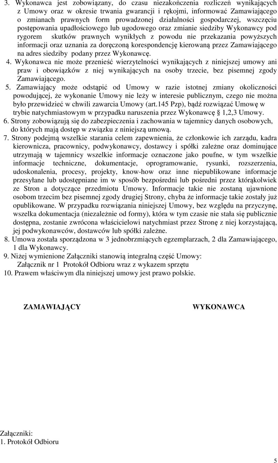 oraz uznania za doręczoną korespondencję kierowaną przez Zamawiającego na adres siedziby podany przez Wykonawcę. 4.