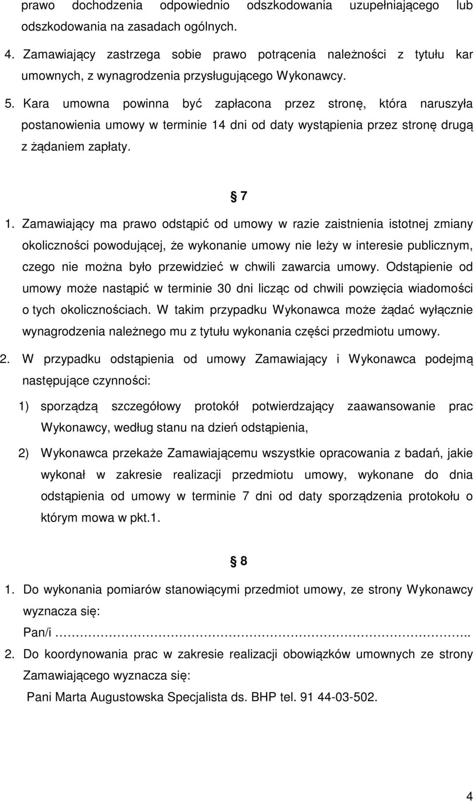 Kara umowna powinna być zapłacona przez stronę, która naruszyła postanowienia umowy w terminie 14 dni od daty wystąpienia przez stronę drugą z żądaniem zapłaty. 7 1.