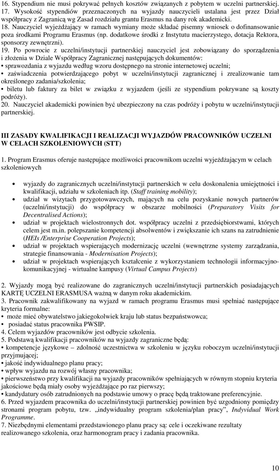 Nauczyciel wyjeżdżający w ramach wymiany może składać pisemny wniosek o dofinansowanie poza środkami Programu Erasmus (np.