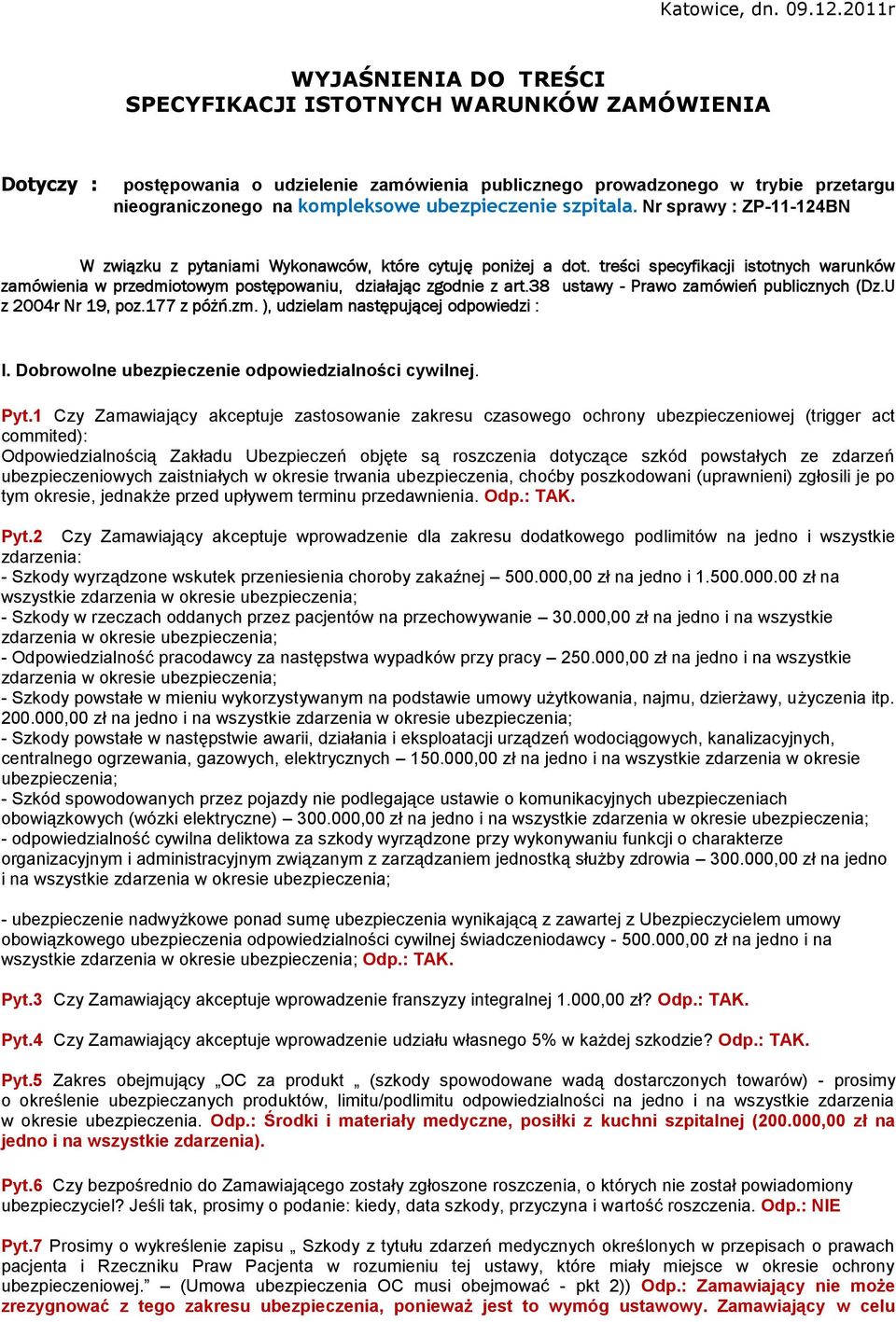 ubezpieczenie szpitala. Nr sprawy : ZP-11-124BN W związku z pytaniami Wykonawców, które cytuję poniżej a dot.