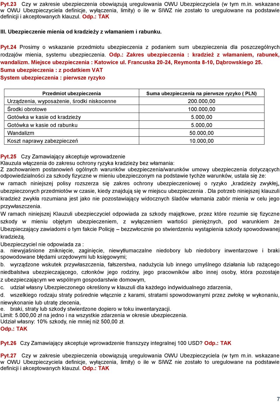 Ubezpieczenie mienia od kradzieży z włamaniem i rabunku. Pyt.24 Prosimy o wskazanie przedmiotu ubezpieczenia z podaniem sum ubezpieczenia dla poszczególnych rodzajów mienia, systemu ubezpieczenia.