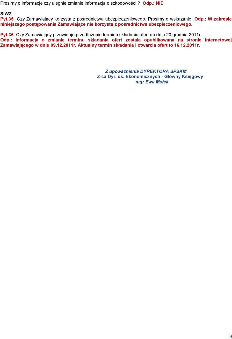 36 Czy Zamawiający przewiduje przedłużenie terminu składania ofert do dnia 20 grudnia 2011r. Odp.