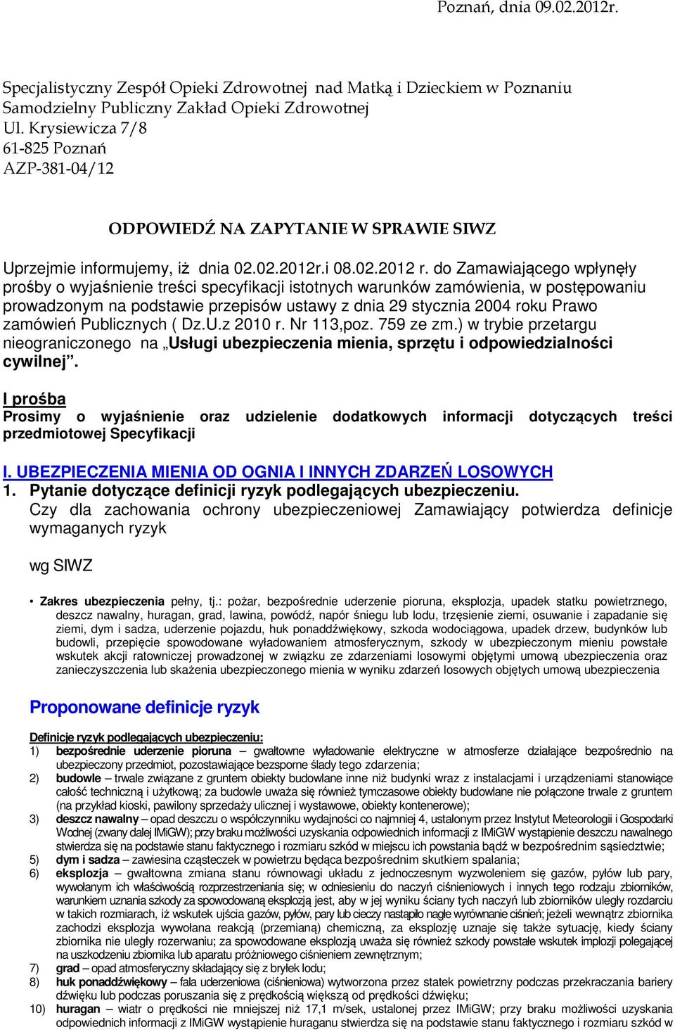 do Zamawiającego wpłynęły prośby o wyjaśnienie treści specyfikacji istotnych warunków zamówienia, w postępowaniu prowadzonym na podstawie przepisów ustawy z dnia 29 stycznia 2004 roku Prawo zamówień