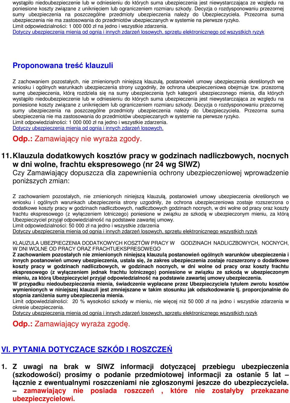 Przezorna suma ubezpieczenia nie ma zastosowania do przedmiotów ubezpieczanych w systemie na pierwsze ryzyko. Limit odpowiedzialności: 1 000 000 zł na jedno i wszystkie zdarzenia.