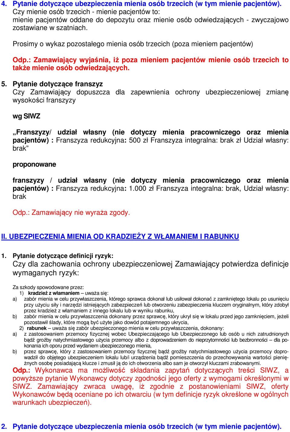 Prosimy o wykaz pozostałego mienia osób trzecich (poza mieniem pacjentów) Odp.: Zamawiający wyjaśnia, iż poza mieniem pacjentów mienie osób trzecich to także mienie osób odwiedzających. 5.