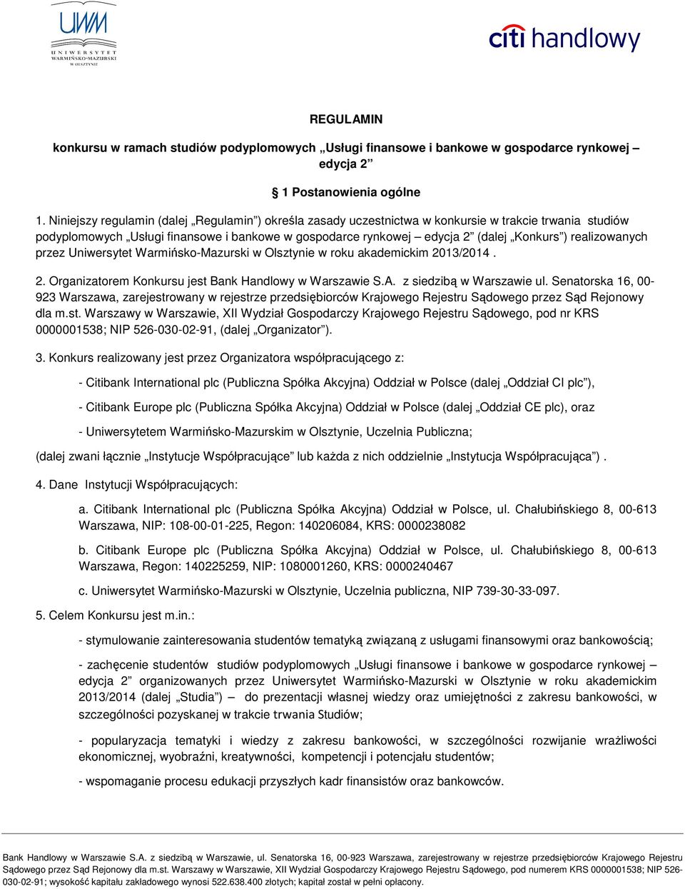 realizowanych przez Uniwersytet Warmińsko-Mazurski w Olsztynie w roku akademickim 2013/2014. 2. Organizatorem Konkursu jest Bank Handlowy w Warszawie S.A. z siedzibą w Warszawie ul.