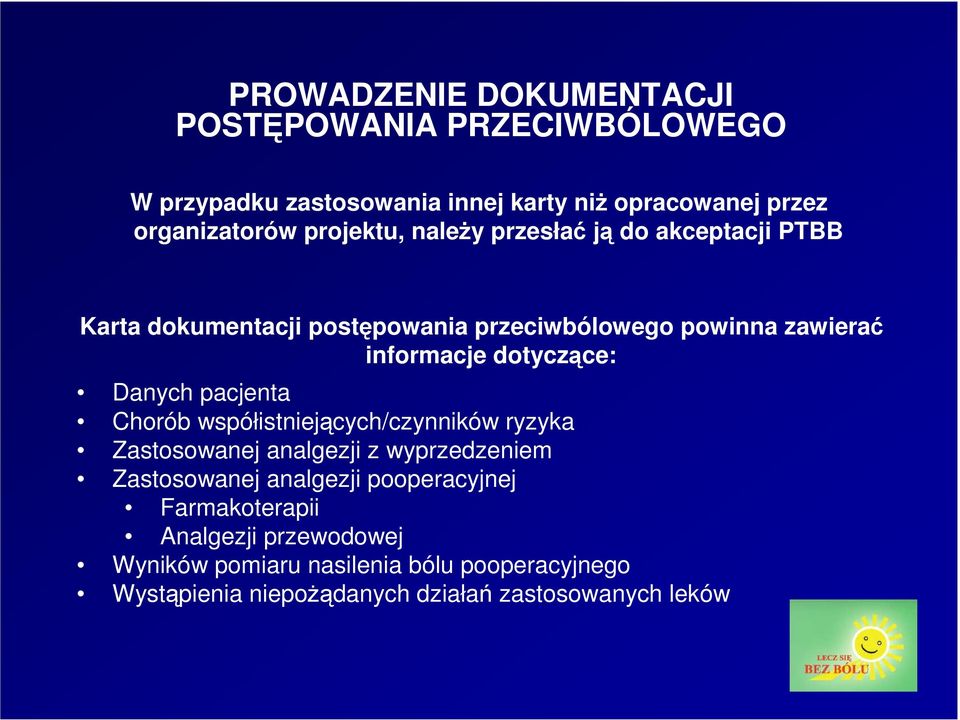 dotyczące: Danych pacjenta Chorób współistniejących/czynników ryzyka Zastosowanej analgezji z wyprzedzeniem Zastosowanej analgezji